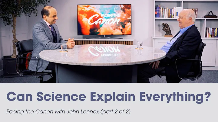 Can Science Explain Everything: Facing the Canon with John Lennox (Part 2)