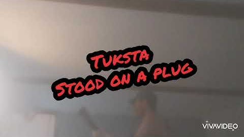 Tuksta - Stood On A Plug