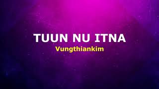 Video thumbnail of "Tuun Nu Itna | Vungthiankim | Karaoke | Lamal"