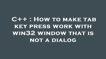 C++ : How to make tab key press work with win32 window that is not a dialog