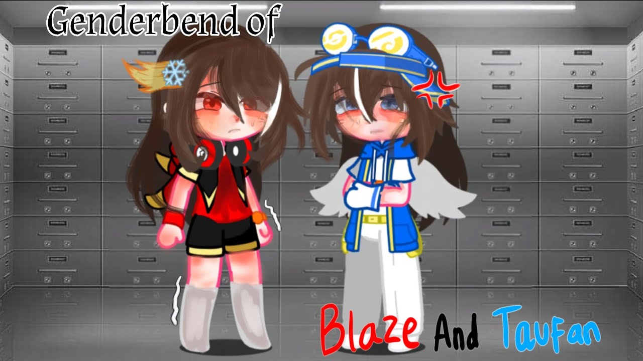 Genderbend of Blaze and Taufan||BACA DESK WAJIB SEBELUM NONTON! ||Part 1||