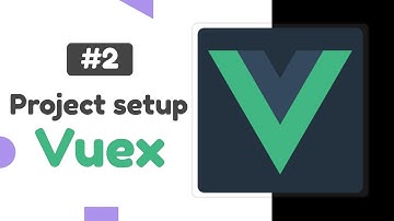 #2 - Project Setup | Vuex state management tutorial