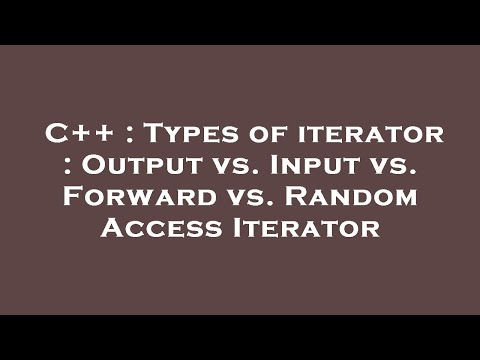 C++ : Types of iterator : Output vs. Input vs. Forward vs. Random Access Iterator