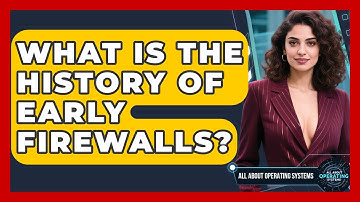What Is The History Of Early Firewalls? - All About Operating Systems