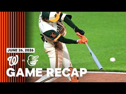 Nationals vs. Orioles game recap (6/26/26) | MLB highlights | Baltimore Orioles