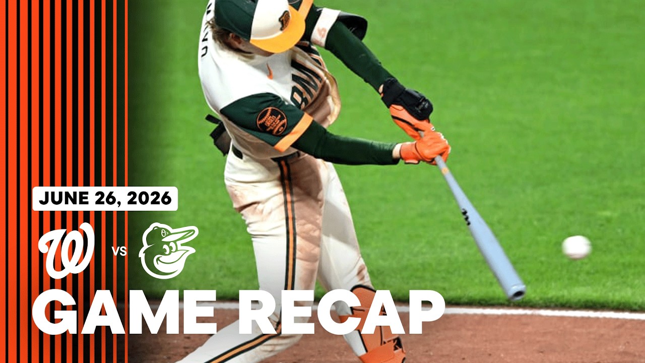 Nationals vs. Orioles Game Recap (6/26/26) | MLB Highlights | Baltimore Orioles
