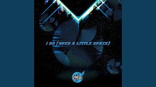 I do (need a little space)