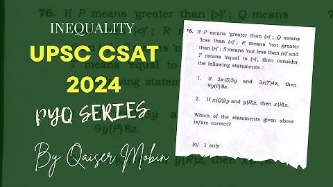 If P means greater than, Q means | Inequalities | UPSC CSAT PYQ SERIES 2024 | CSAT full course