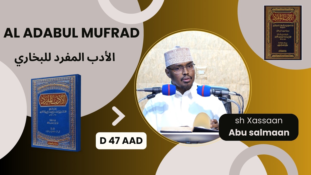 D 47 aad Kitaabka Adabul Mufrad ( الأدب المفرد للبخاري) Xadithka 748-771)  Sh Xassaan Abu Salmaan