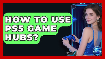 How To Use PS5 Game Hubs? - Blue Button Gaming