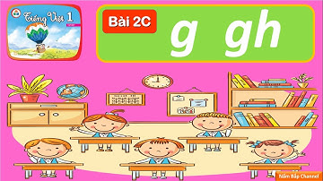 Bài 2C: g, gh - Tiếng Việt 1 - Bộ sách “Cùng học để phát triển năng lực”