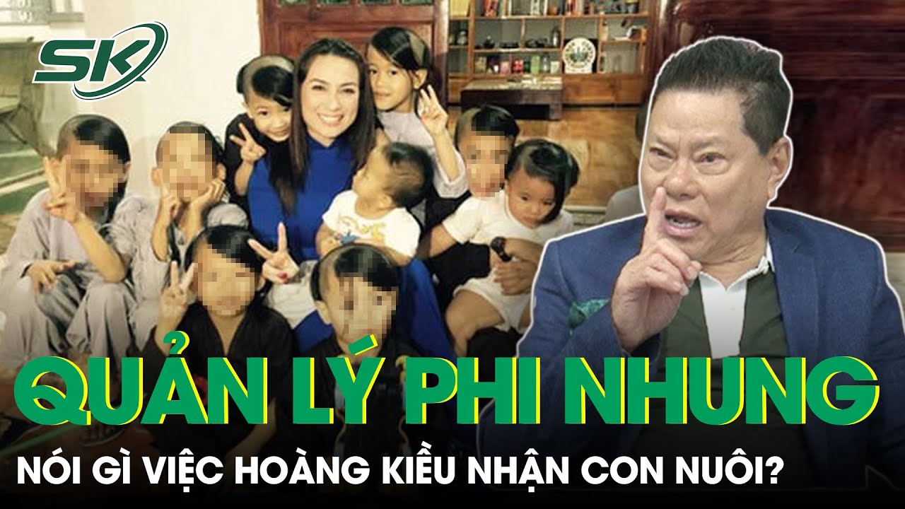 Đại Diện Phi Nhung Nói Gì Việc Ông Hoàng Kiều Nhận Nuôi 23 Người Con | SKĐS