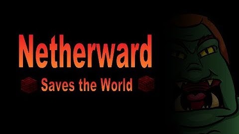 Netherward Saves the world | Episode 43: Meat Over Metal