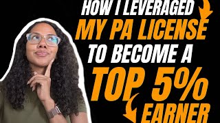 How to Leverage Your Medical License (and Double Your PA Salary)