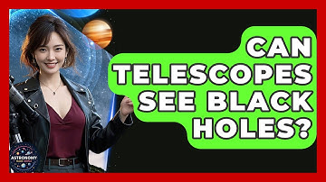 Can Telescopes See Black Holes? - Astronomy Made Simple