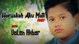 HARUSKAH AKU MATI| ARIEF| by VALEN AKBAR| LIVE !!!