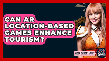 Can AR Location-based Games Enhance Tourism? - Video Gamers Vault