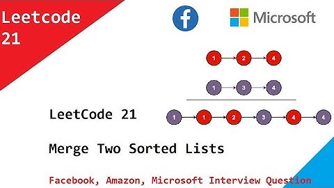 LeetCode 21  Merge Two Sorted Lists. Facebook, Amazon, Microsoft Interview Question.