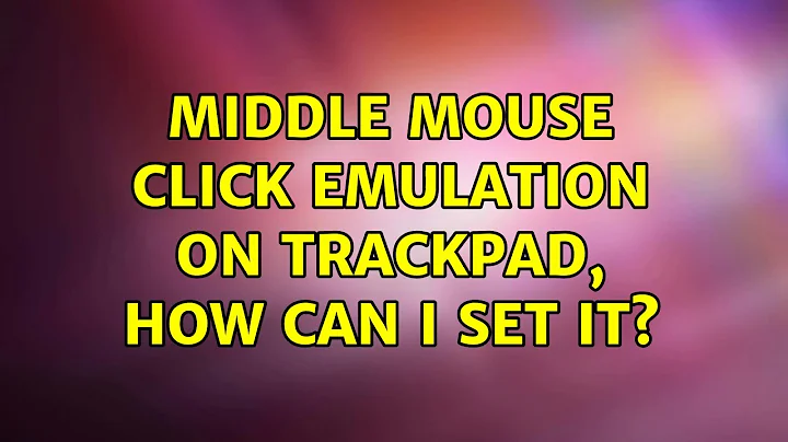 Middle mouse click emulation on trackpad, how can I set it? (2 Solutions!!)