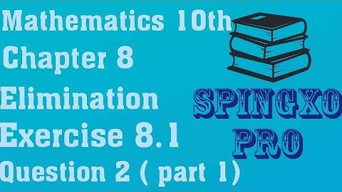 Chapter 8 | Elimination | Ex 8.1 | Q2 ( part 1) | Class 9 & 10 Maths | S.B.E @Spingxo Pro