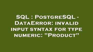 SQL : PostgreSQL - DataError: invalid input syntax for type numeric: "Product"