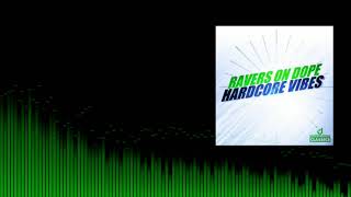 Ravers On Dope - Hardcore Vibes ( Extended Mix )