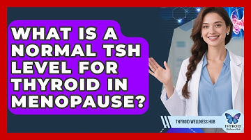 What Is A Normal TSH Level For Thyroid In Menopause? - Thyroid Wellness Hub