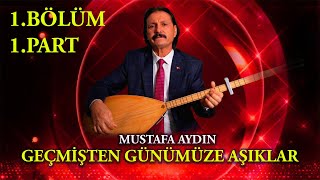 Geçmişten Günümüze Aşıklar - Mustafa Aydın 1Bölüm 2Part