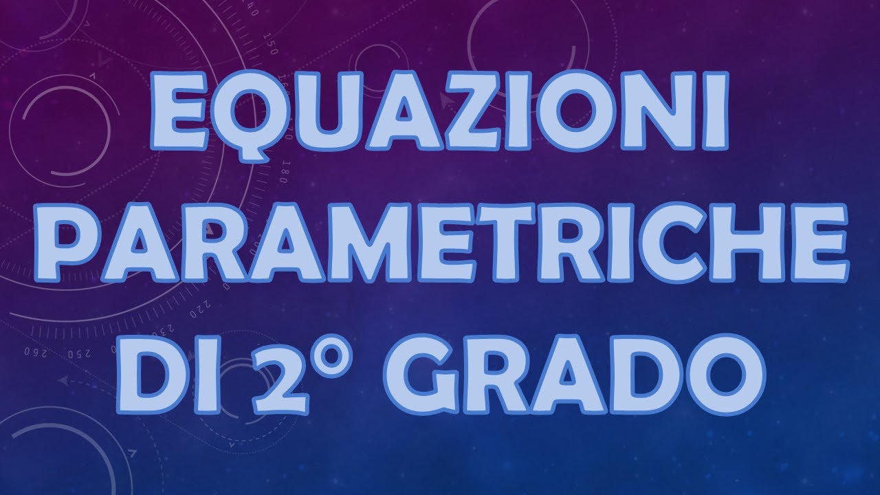 EQUAZIONI PARAMETRICHE DI SECONDO GRADO, condizioni su discriminante e soluzioni
