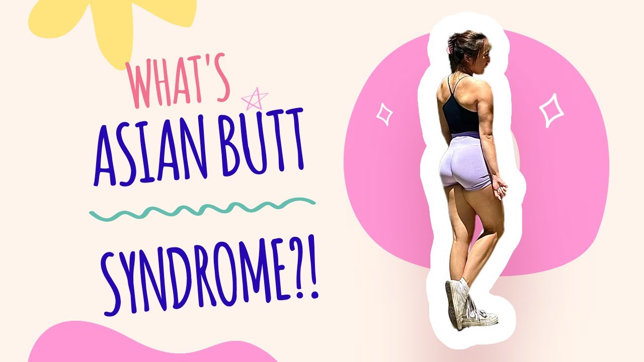 What s ASIAN BUTT SYNDROME YouTube What s ASIAN BUTT SYNDROME YouTube