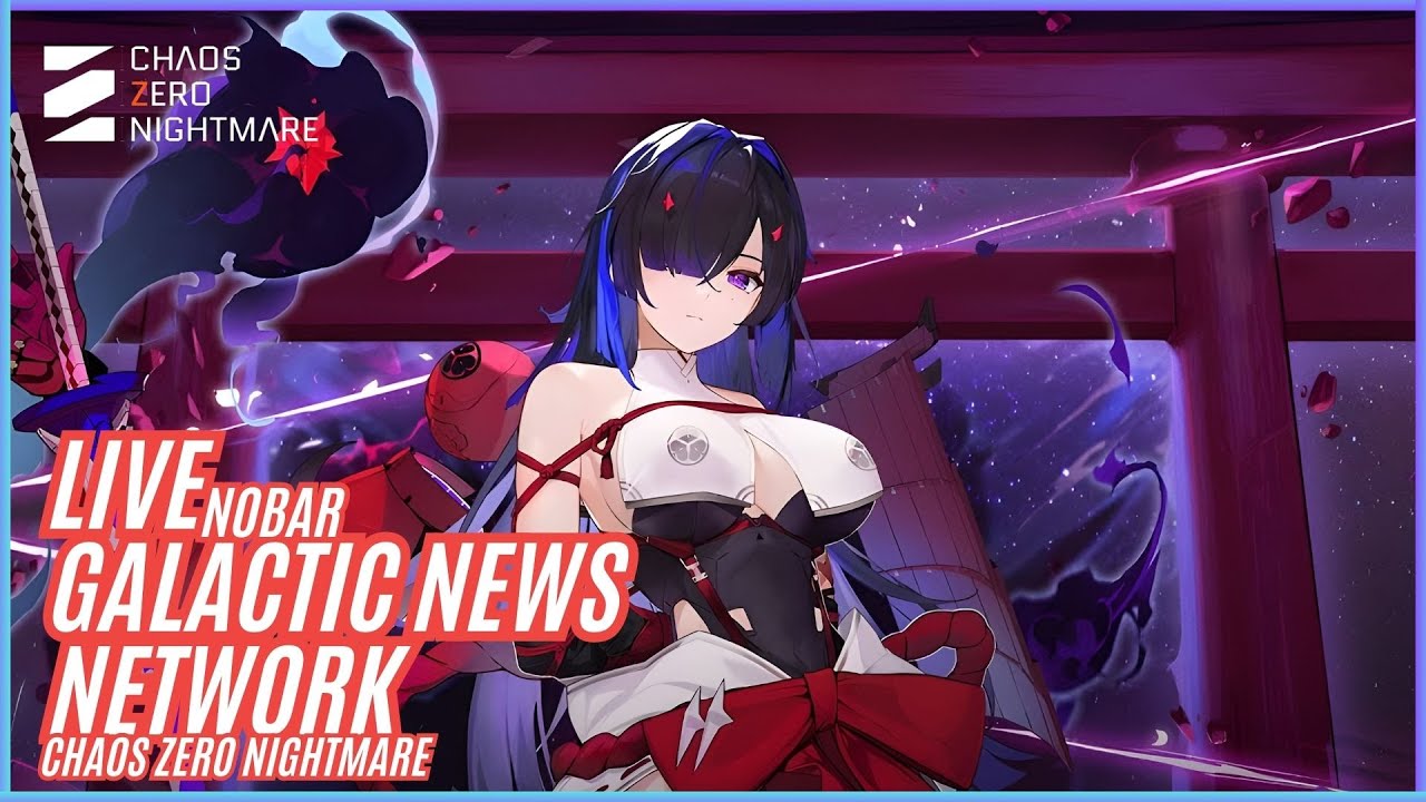 [LIVE] YUK KITA COBA NOBAR Galactic News Network CZN ADA INFO APA YA 🤔| Chaos Zero Nightmare