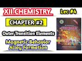 Magnetic behavior and Alloy formation || Lec #4 Features of d block elements class 12