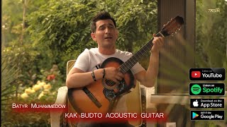 Batyr Muhammedow - Kak Budto (ACOUSTİC GUITAR)