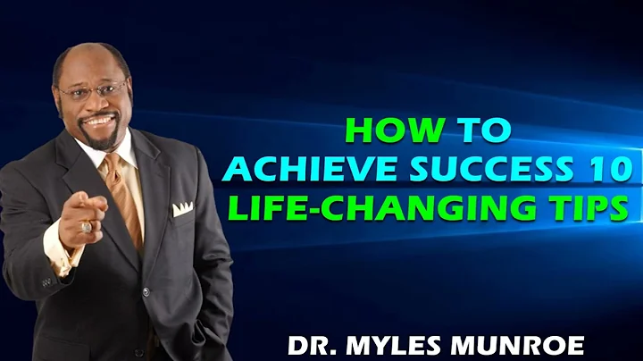 How To Achieve Success 10 Life-Changing Tips From Dr. Myles Munroe   | MunroeGlobal.com