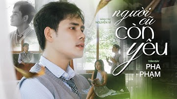 Người Cũ Còn Yêu - Pha Phạm |Lyric: Là người cũ nhưng vẫn còn yêu,và còn vương còn thương em  nhiều