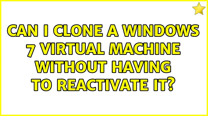 Can I clone a Windows 7 virtual machine without having to reactivate it? (2 Solutions!!)