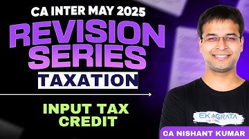 Input Tax Credit | CA Inter Taxation GST Revision | CA inter May 25 | By CA Nishant Kumar