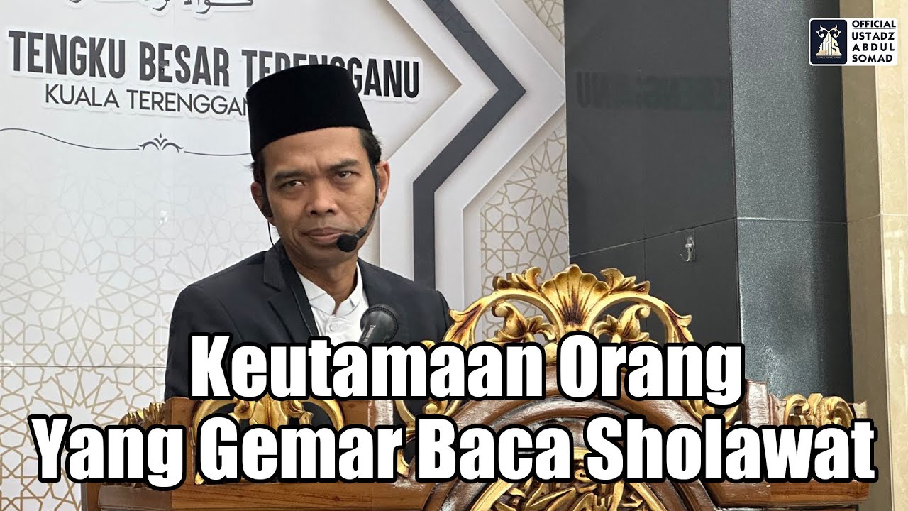Keutamaan Orang Yang Gemar Baca Sholawat Atas Nabi Muhammad ﷺ | Ustadz Abdul Somad