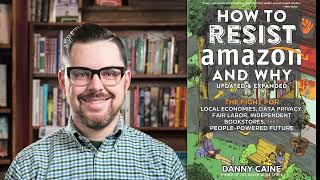 How to Resist Amazon (and Why) with Danny Caine (Raven Bookstore) (A People's Guide to Publishing)