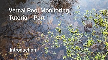Vernal Pool Monitoring Tutorial, Part 1