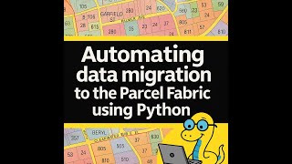 Automating Data Migration to the Parcel Fabric Using Python
