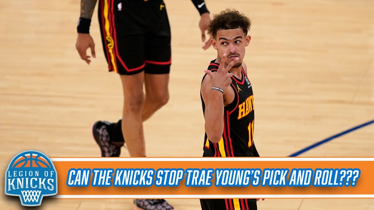 Knicks vs Hawks 2021 Playoffs: How the New York Knicks Can Stop Trae Young and the Pick and Roll