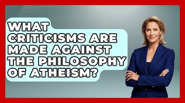 What Criticisms Are Made Against the Philosophy of Atheism? - Learn About Atheism