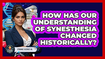 How Has Our Understanding Of Synesthesia Changed Historically? - Strange Science HQ