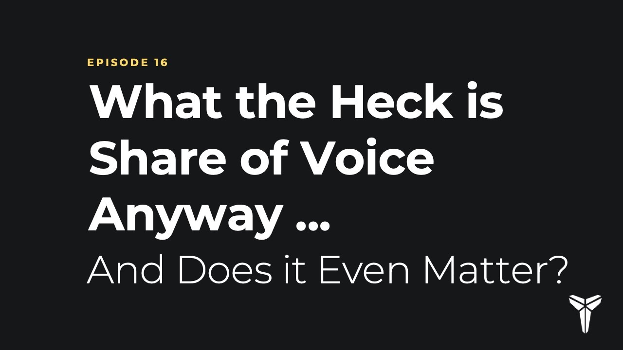 Episode 16:What the Heck is Share of Voice (SOV) Anyway ... And, Does it Even Matter?