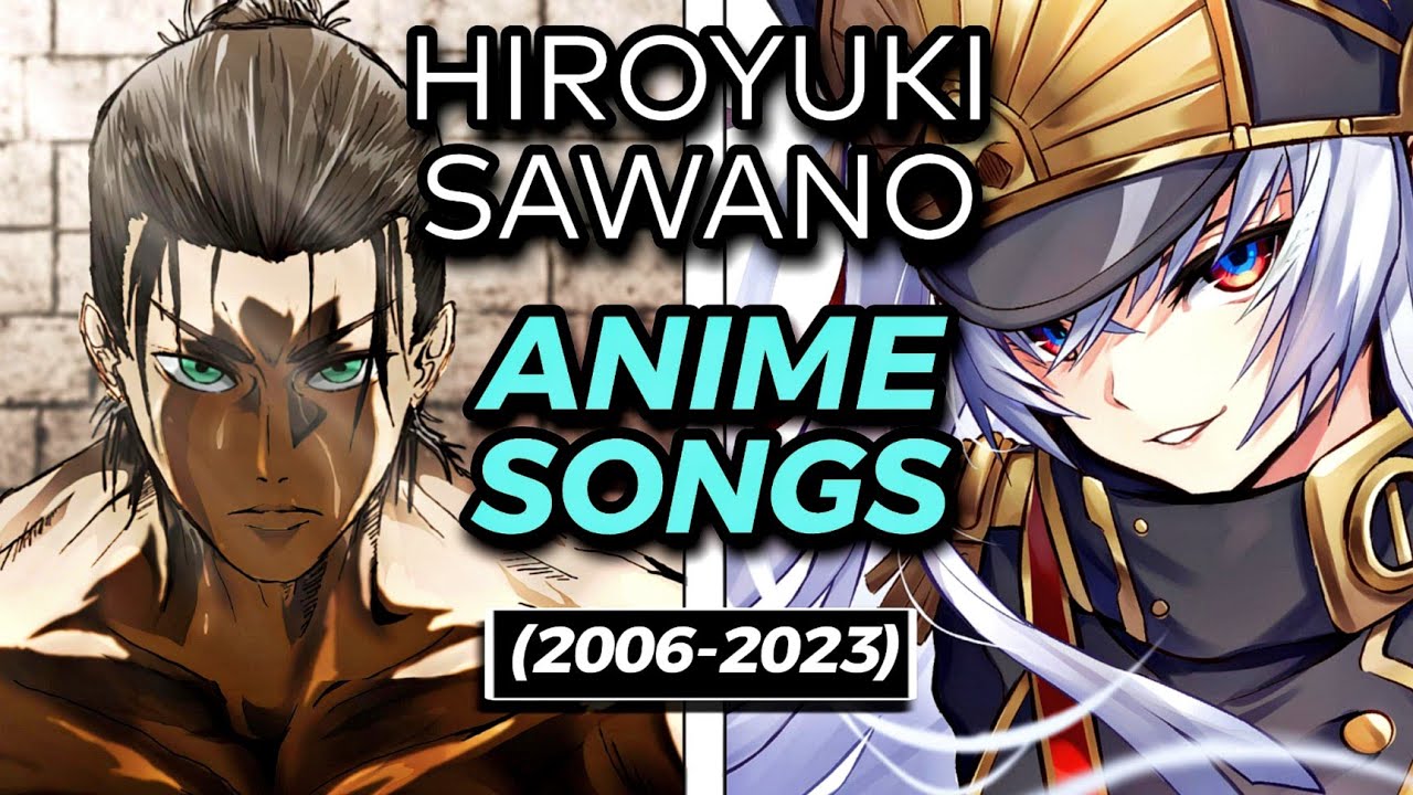 TODAS las CANCIONES de HIROYUKI SAWANO en el ANIME (2006-2023)