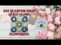 FAT QUARTER SHOP * QUILT ALONG 2025 * FLOWERING - BLOCK #8