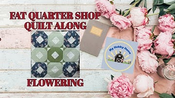 FAT QUARTER SHOP * QUILT ALONG 2025 * FLOWERING - BLOCK #8