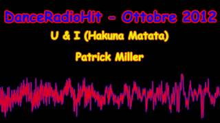 U & I (Hakuna Matata) - Patrick Miller [DanceRadioHit Ottobre 2012]