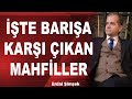 İŞTE BARIŞA KARŞI ÇIKANLAR